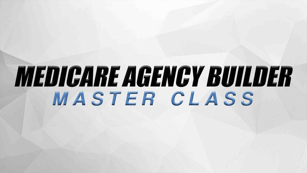 Medicare Agency Builder Master Class